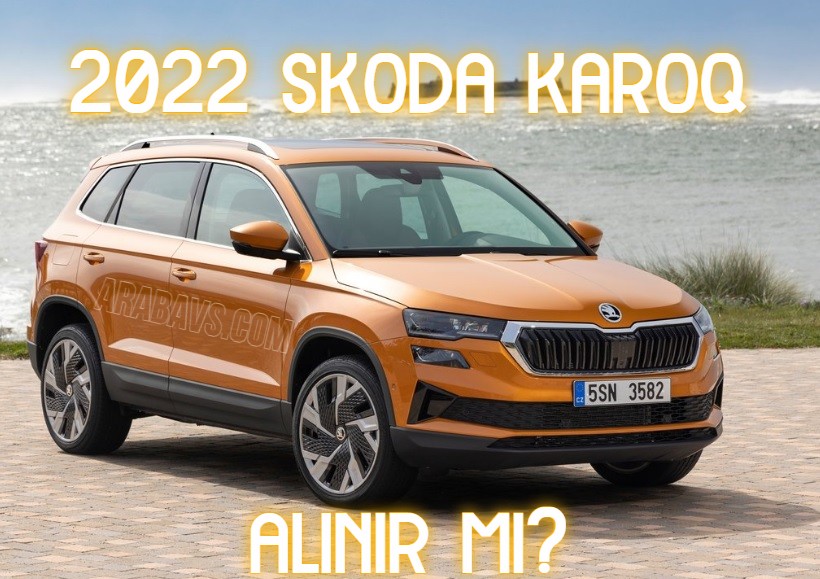 2022 Yeni Skoda Karoq Alınır mı? İşte Donanım Özellikleri