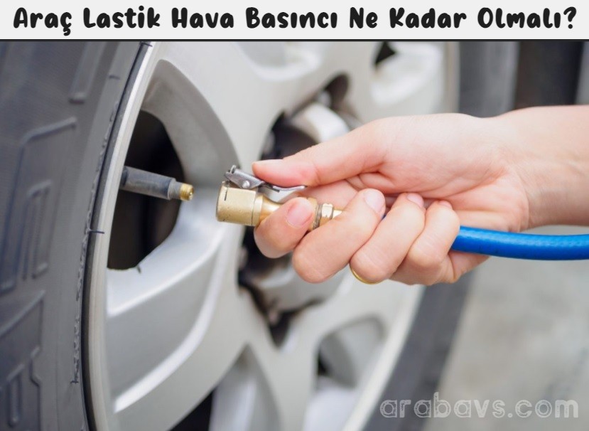 Araçların lastik basınçları ne kadar olmalı?