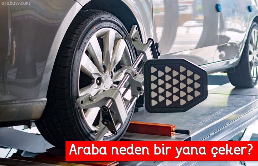 Araçların sağa sola çekme nedenleri