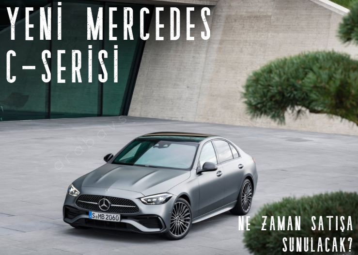 2021 Yeni Mercedes C-Serisi Ne Zaman Satışa Sunulacak? İşte özellikleri