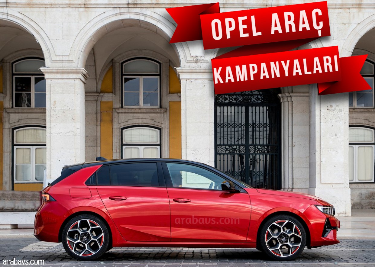 Opel sıfır araç kampanyalarını yayınladı