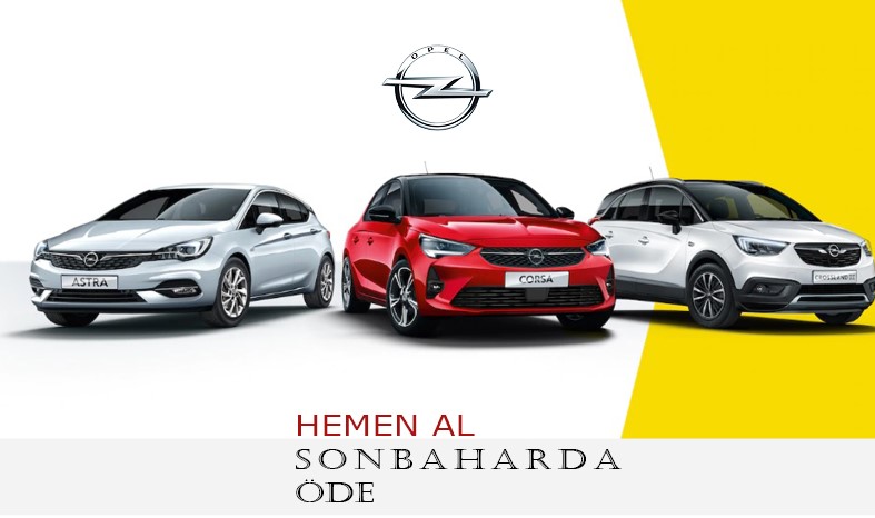 Opel Şimdi Al Sonra Öde Araç Kampanyası ve Fiyat Listesi Nisan 2020