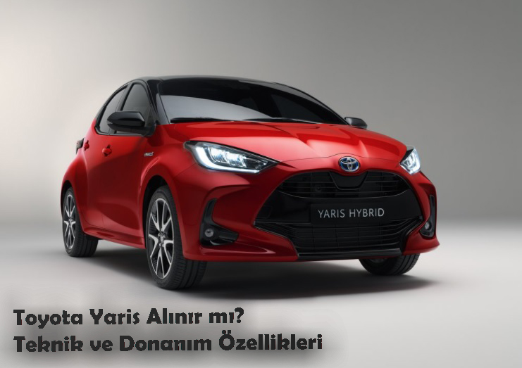 Toyota Yaris Alınır mı? İşte Öne Çıkan Özellikleri ve Teknolojisi