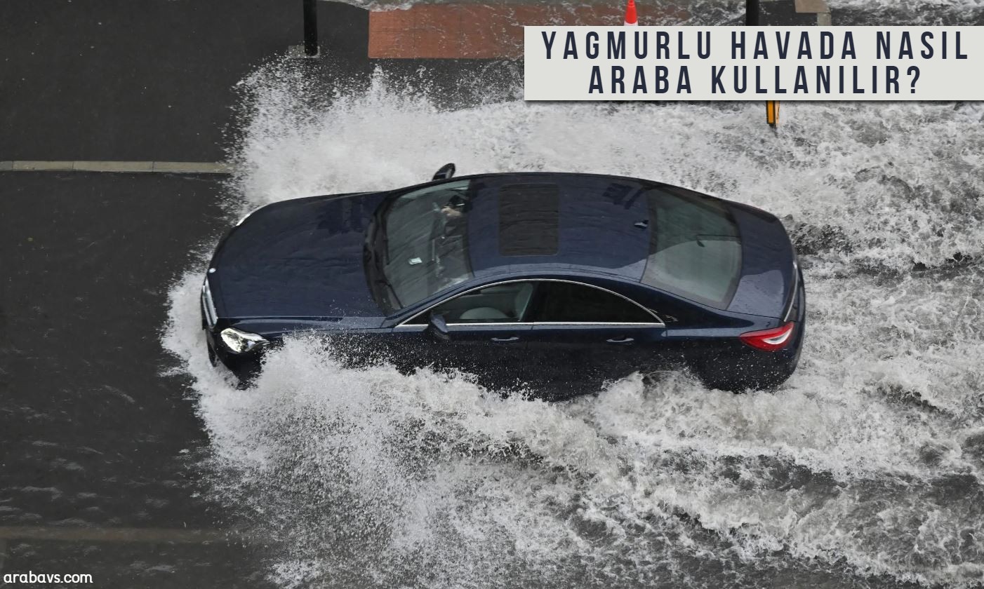 Yağışlı havalarda nasıl araba kullanılır?