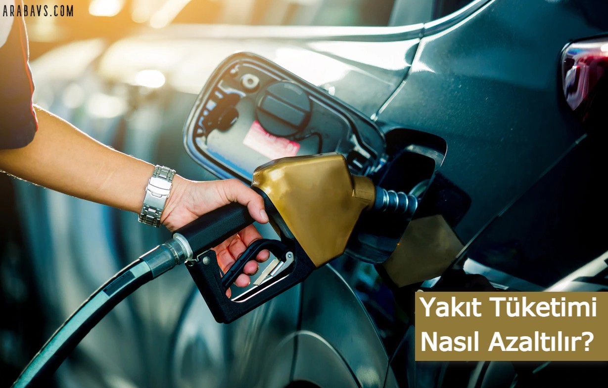 Araçlarda yakıt tüketimi nasıl azaltılır?
